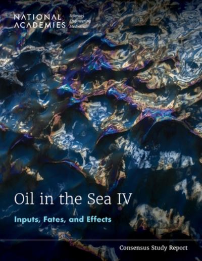 Cover for National Academies of Sciences, Engineering, and Medicine · Oil in the Sea IV: Inputs, Fates, and Effects (Paperback Book) (2023)