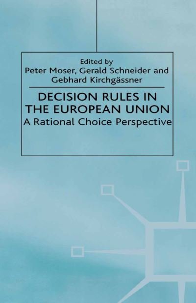 Decision Rules in the European Union: A Rational Choice Perspective - Gebhard Kirchgassner - Livros - Palgrave USA - 9780312230296 - 2 de setembro de 2000