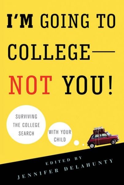 Cover for Jennifer Delahunty · I'm Going to College--not You!: Surviving the College Search with Your Child (Paperback Bog) (2010)