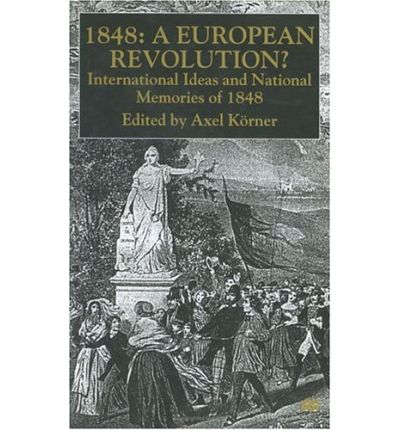 Axel Korner · 1848 - A European Revolution?: International Ideas and National Memories of 1848 (Hardcover Book) [2nd ed. 2000 edition] (2000)