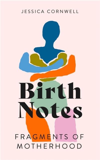 Cover for Jessica Cornwell · Birth Notes: A Memoir of Trauma, Motherhood and Recovery (Innbunden bok) (2022)