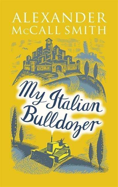 Cover for Alexander McCall Smith · My Italian Bulldozer (Paperback Bog) (2017)