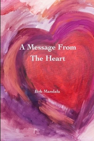 Cover for Bob Mandala · A Message From The Heart (Paperback Book) (2019)