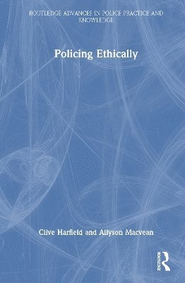 Cover for Clive Harfield · Policing Ethically - Routledge Advances in Police Practice and Knowledge (Hardcover Book) (2025)