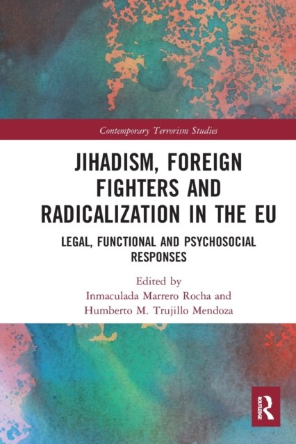 Cover for Inmaculada Marrero Rocha · Jihadism, Foreign Fighters and Radicalization in the EU: Legal, Functional and Psychosocial Responses - Contemporary Terrorism Studies (Paperback Book) (2020)