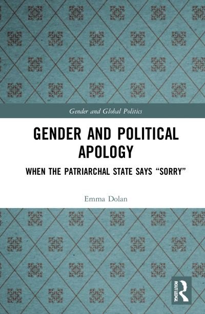 Cover for Dolan, Emma (University of Limerick, Ireland) · Gender and Political Apology: When the Patriarchal State Says “Sorry” - Routledge Studies in Gender and Global Politics (Paperback Bog) (2023)