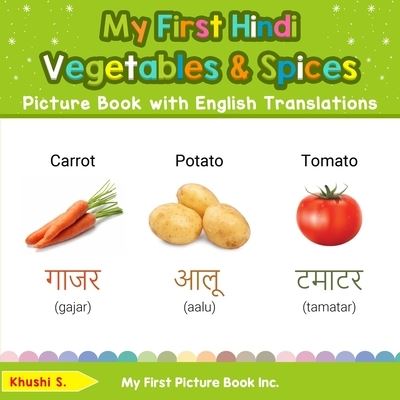 My First Hindi Vegetables & Spices Picture Book with English Translations - Khushi S - Książki - My First Picture Book Inc - 9780369603296 - 1 marca 2022