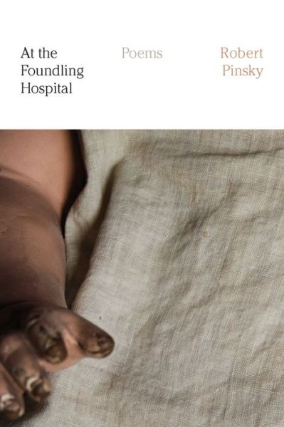 Cover for Robert Pinsky · At the Foundling Hospital: Poems (Paperback Book) (2017)