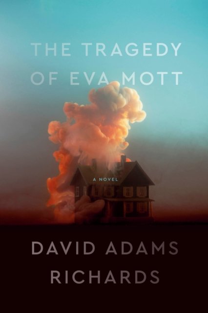 Cover for David Adams Richards · The Tragedy Of Eva Mott (Hardcover Book) (2022)
