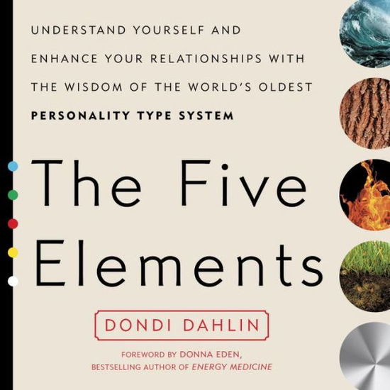 The Five Elements: Understand Yourself and Enhance Your Relationships with the Wisdom of the World's Oldest Personality Type System - Dahlin, Dondi (Dondi Dahlin) - Libros - Penguin Putnam Inc - 9780399176296 - 27 de septiembre de 2016