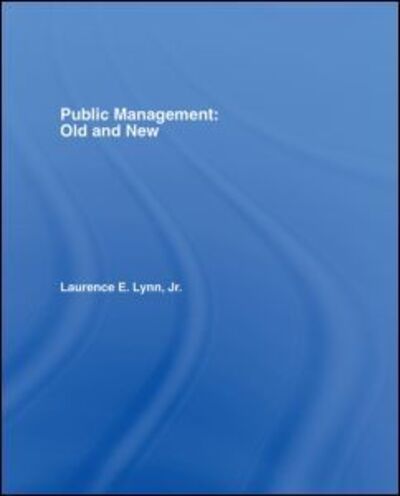 Public Management: Old and New - Lynn, Jr., Laurence E. (Texas A&M University, USA) - Bøger - Taylor & Francis Ltd - 9780415287296 - 22. juni 2006