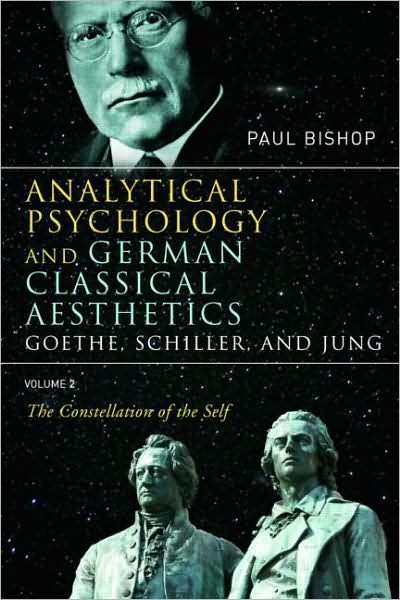 Cover for Paul Bishop · Analytical Psychology and German Classical Aesthetics: Goethe, Schiller, and Jung Volume 2: The Constellation of the Self (Taschenbuch) (2008)