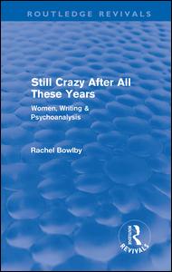 Cover for Rachel Bowlby · Still Crazy After All These Years (Routledge Revivals): Women, Writing and Psychoanalysis - Routledge Revivals (Hardcover Book) (2010)