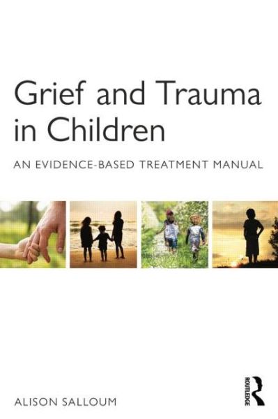 Cover for Salloum, Alison (University of South Florida, USA) · Grief and Trauma in Children: An Evidence-Based Treatment Manual (Paperback Book) (2015)