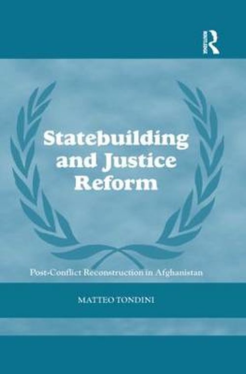 Cover for Matteo Tondini · Statebuilding and Justice Reform: Post-Conflict Reconstruction in Afghanistan - Cass Series on Peacekeeping (Paperback Book) [Reprint edition] (2013)