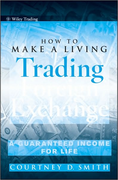 Cover for Courtney Smith · How to Make a Living Trading Foreign Exchange: A Guaranteed Income for Life - Wiley Trading (Hardcover Book) (2010)