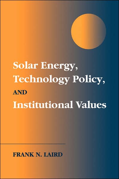 Cover for Laird, Frank N. (University of Denver) · Solar Energy, Technology Policy, and Institutional Values (Paperback Book) (2006)