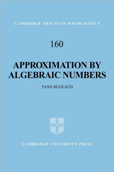 Cover for Bugeaud, Yann (Universite de Strasbourg) · Approximation by Algebraic Numbers - Cambridge Tracts in Mathematics (Hardcover Book) (2004)