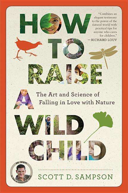 Cover for Sampson Scott D. Sampson · How to Raise a Wild Child: The Art and Science of Falling in Love with Nature (Paperback Book) (2016)