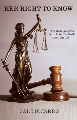 Cover for Sal Liccardo · Her Right To Know : One Trial Lawyer's Search for the Truth About the &quot;Pill&quot; (Paperback Bog) (2019)