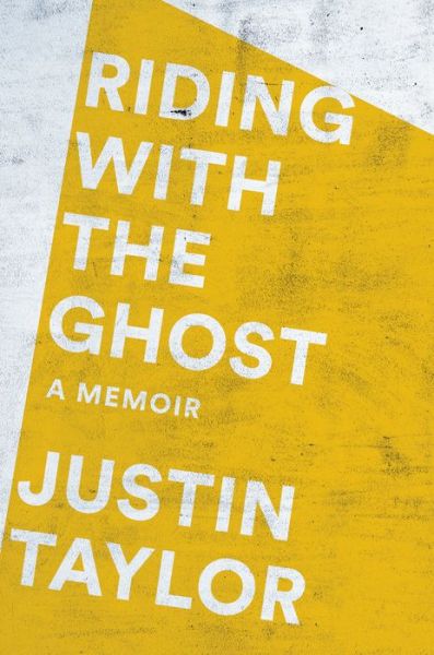 Cover for Justin Taylor · Riding with the Ghost (Hardcover bog) (2020)