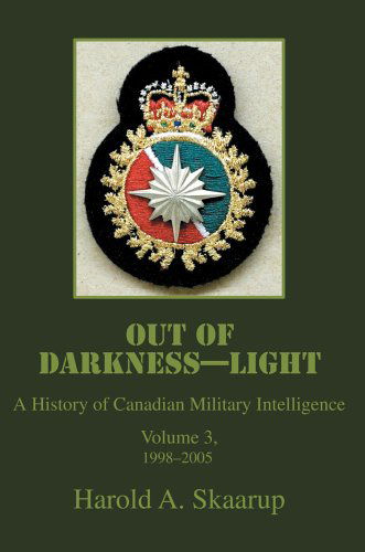 Cover for Harold Skaarup · Out of Darkness--light: a History of Canadian Military Intelligence (Gebundenes Buch) (2005)