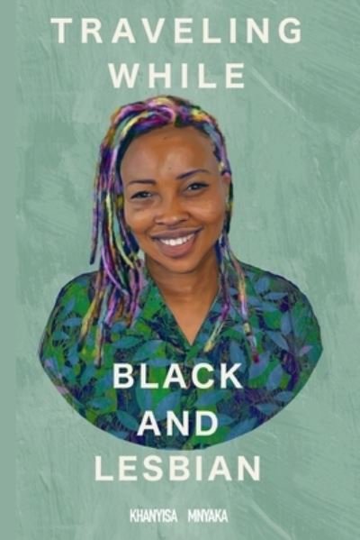 Cover for Khanyisa Mnyaka · Traveling While Black and Lesbian: Twbl (Taschenbuch) (2018)