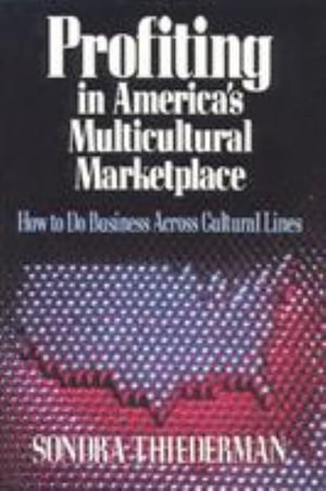 Profiting in America's Multicultural Marketplace: How to Do Business across Cultural Lines - Sondra Thiederman - Kirjat - Simon & Schuster - 9780669219296 - lauantai 1. helmikuuta 1992