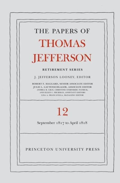 Cover for Thomas Jefferson · The Papers of Thomas Jefferson: Retirement Series, Volume 12: 1 September 1817 to 21 April 1818 - Papers of Thomas Jefferson: Retirement Series (Gebundenes Buch) (2016)