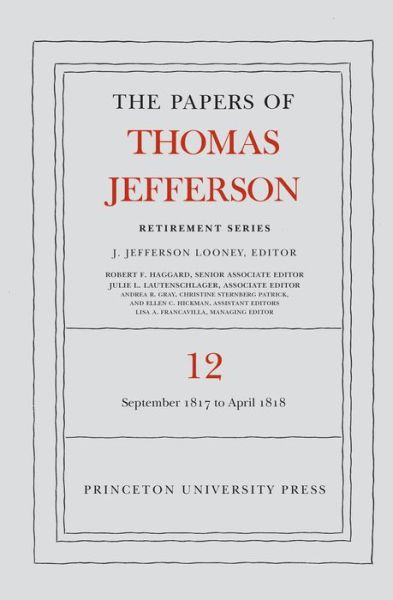 Cover for Thomas Jefferson · The Papers of Thomas Jefferson: Retirement Series, Volume 12: 1 September 1817 to 21 April 1818 - Papers of Thomas Jefferson: Retirement Series (Hardcover Book) (2016)