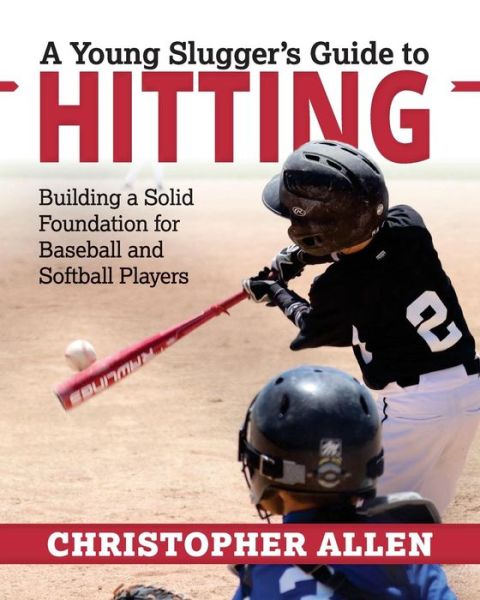 Cover for Christopher Allen · A Young Slugger's Guide to Hitting : Building a Solid Foundation for Baseball and Softball Players (Paperback Book) (2018)