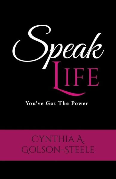 Cover for Cynthia A. Golson-Steele · Speak Life You've Got The Power (Paperback Bog) (2016)