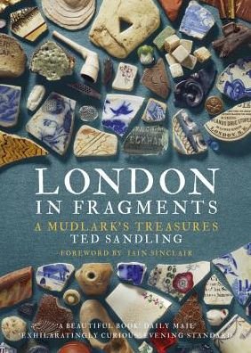 Cover for Ted Sandling · London in Fragments: A Mudlark's Treasures (Paperback Book) [Illustrated edition] (2018)