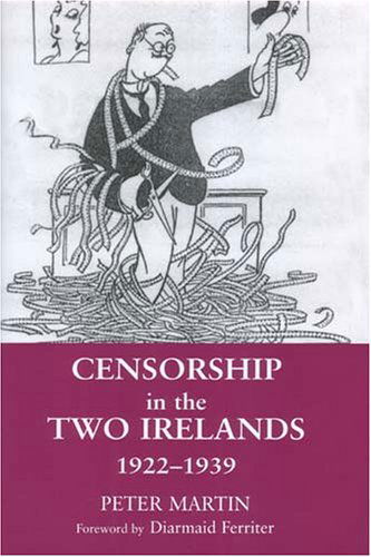 Censorship in the Two Irelands 1922-1939 - Peter Martin - Książki - Irish Academic Press Ltd - 9780716528296 - 1 marca 2006