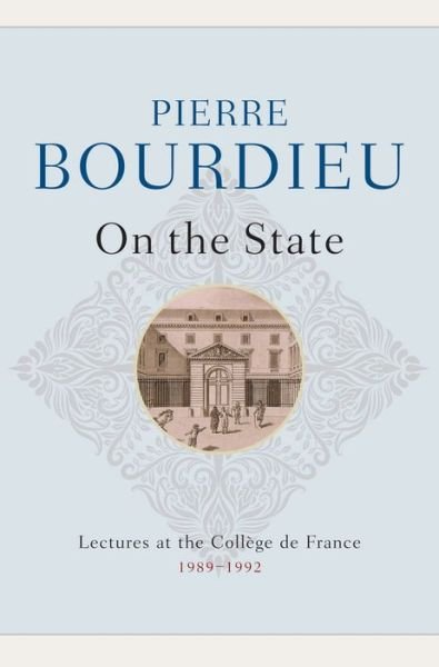 Cover for Pierre Bourdieu · On the State: Lectures at the College de France, 1989 - 1992 (Inbunden Bok) (2014)