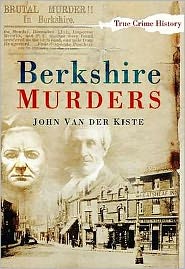 Berkshire Murders - John van der Kiste - Books - The History Press Ltd - 9780750951296 - March 12, 2010