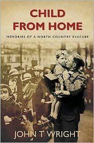 Cover for John Wright · Child From Home: Memories of a North Country Evacuee (Paperback Book) (2009)