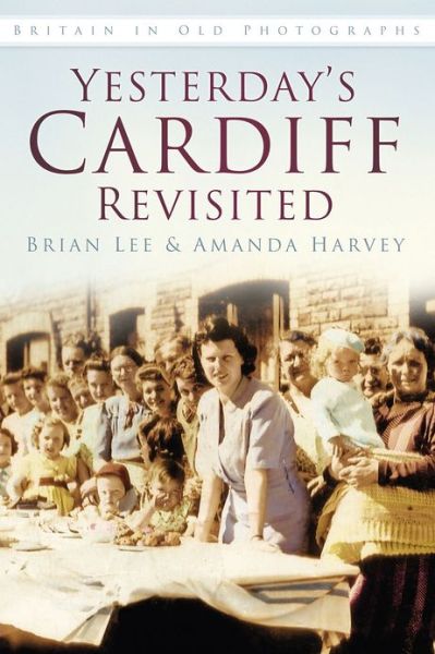 Cover for Brian Lee · Yesterday's Cardiff Revisited: Britain in Old Photographs (Paperback Book) (2013)