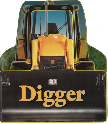 Cover for Dk Publishing · Digger (Shaped Board Books) (Tavlebog) [Brdbk edition] (2009)