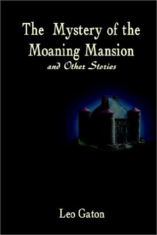 Cover for Leo Gaton · The Mystery of the Moaning Mansion and Other Stories (Paperback Book) [1st edition] (2002)