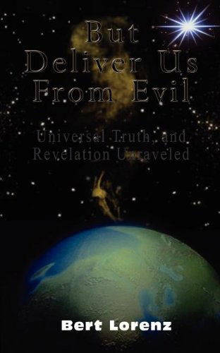 Cover for Bert Lorenz · But Deliver Us from Evil: Universal Truth, and Revelation Unraveled (Paperback Book) (2002)