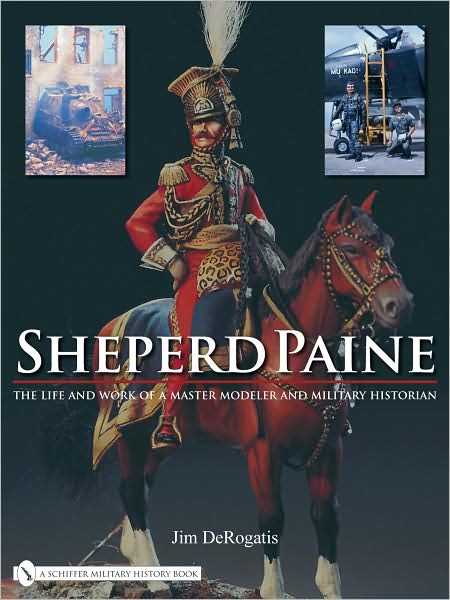 Cover for Jim DeRogatis · Sheperd Paine: the Life and Work of a Master Modeler and Military Historian (Hardcover Book) (2008)