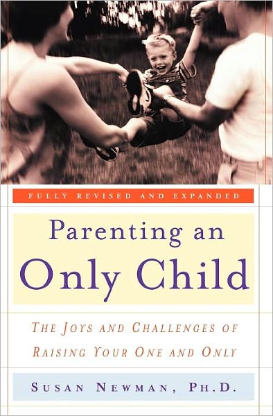 Parenting an Only Child: The Joys and Challenges of Raising Your One and Only - Susan Newman - Books - Broadway Books (A Division of Bantam Dou - 9780767906296 - August 14, 2001