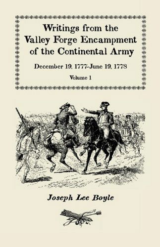 Writings from the Valley Forge Encampment of the Continental Army, December 19, 1777-june 19, 1778, Vol. 1, "A Degree of Patience Which Will Ever Astonish the Better Part of Mankind" - Joseph Lee Boyle - Books - Heritage Books Inc. - 9780788415296 - May 1, 2009