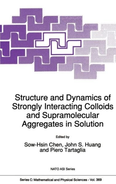 Structure and Dynamics of Strongly Interacting Colloids and Supramolecular Aggregates in Solution - NATO Science Series C - Sow-hsin Chen - Books - Springer - 9780792317296 - May 31, 1992