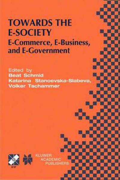 Towards the E-Society: E-Commerce, E-Business, and E-Government - IFIP Advances in Information and Communication Technology - Beat Schmid - Livros - Springer - 9780792375296 - 30 de setembro de 2001