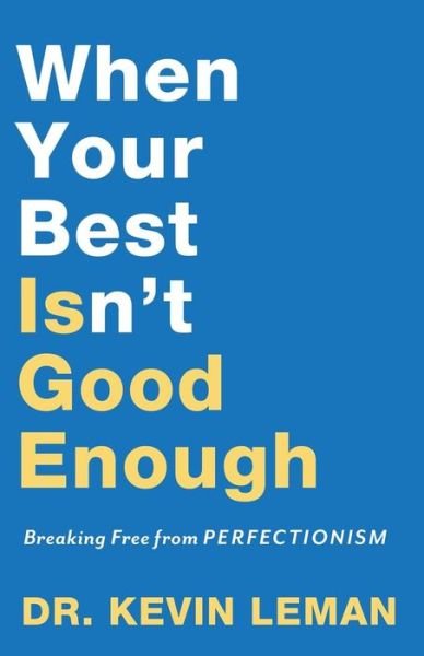 Cover for Dr. Kevin Leman · When Your Best Isn`t Good Enough – Breaking Free from Perfectionism (Pocketbok) (2019)