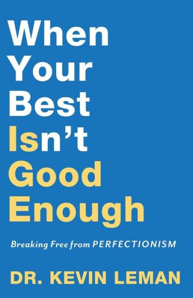 Cover for Dr. Kevin Leman · When Your Best Isn`t Good Enough – Breaking Free from Perfectionism (Pocketbok) (2019)