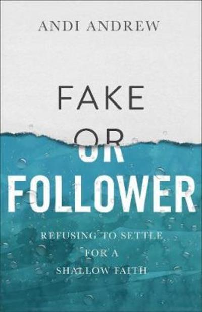 Cover for Andi Andrew · Fake or Follower: Refusing to Settle for a Shallow Faith (Pocketbok) (2018)