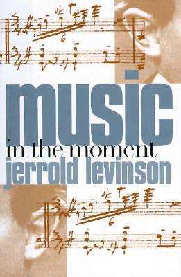 Cover for Jerrold Levinson · Music in the Moment (Hardcover Book) (1998)